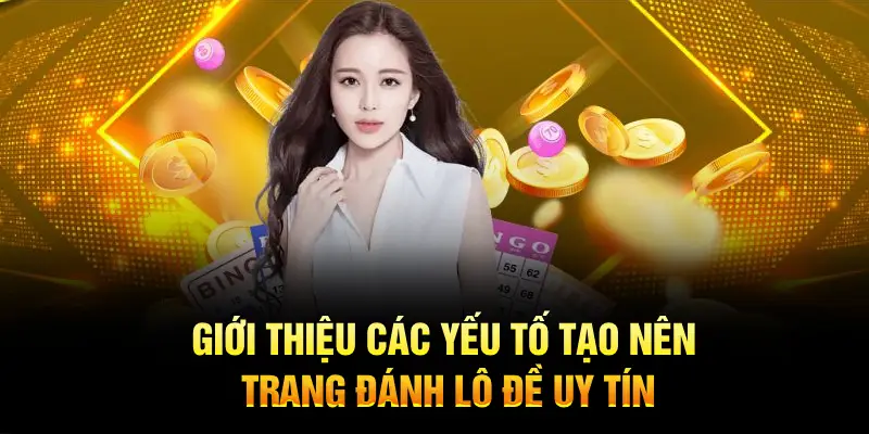 Giới thiệu các yếu tố tạo nên trang đánh lô đề uy tín