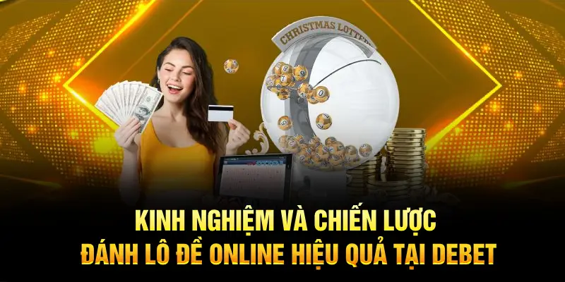 Kinh nghiệm và chiến lược đánh lô đề online hiệu quả tại Debet