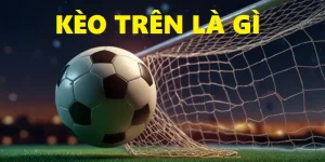 kèo trên là gì