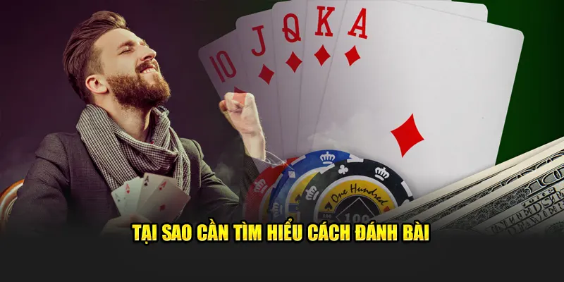 Tại sao cần tìm hiểu cách đánh bài