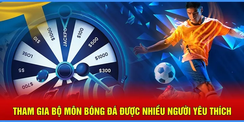 Tham gia bộ môn bóng đá được nhiều người yêu thích